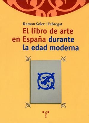 LIBRO DEL ARTE EN ESPAÑA DURANTE LA EDAD MODERNA, EL (BBEAC) | 9788495178862 | SOLER I FABREGAT, RAMON | Llibreria La Gralla | Llibreria online de Granollers