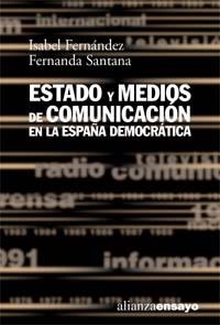 ESTADO Y MEDIOS DE COMUNICACION EN LA ESPAÑA DEMOCRATICA | 9788420667607 | FERNANDEZ, ISABEL; SANTANA, FERNANDA | Llibreria La Gralla | Librería online de Granollers