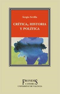 CRITICA HISTORIA Y POLITICA (FRONESIS UNIVERSITAT DE VALENCI | 9788437618548 | SEVILLA, SERGIO | Llibreria La Gralla | Librería online de Granollers