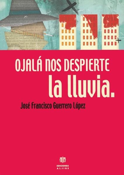 OJALA NOS DESPIERTE LA LLUVIA | 9788495212894 | GUERRERO LOPEZ, JOSE FRANCISCO | Llibreria La Gralla | Llibreria online de Granollers