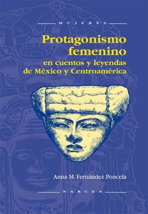 PROTAGONISMO FEMENINO EN CUENTOS Y LEYENDAS DE MEXICO Y CENT | 9788427713345 | FERNANDEZ PONCELA, ANA MARIA | Llibreria La Gralla | Librería online de Granollers