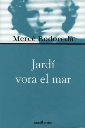 JARDI VORA EL MAR (BIBLIOTECA MERCE RODOREDA 3) | 9788473291019 | RODOREDA, MERCE | Llibreria La Gralla | Librería online de Granollers