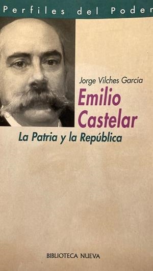 EMILIO CASTELAR LA PATRIA Y LA REPUBLICA | 9788470308512 | VILCHES GARCIA,JORGE | Llibreria La Gralla | Llibreria online de Granollers