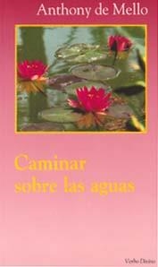 CAMINAR SOBRE LAS AGUAS | 9788471519931 | DE MELLO, ANTHONY | Llibreria La Gralla | Llibreria online de Granollers