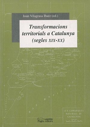 TRANSFORMACIONS TERRITORIALS A CATALUNYA (SEGLES XIX/XX) | 9788479357665 | VILAGRASA IBARZ, JOAN (ED) | Llibreria La Gralla | Llibreria online de Granollers