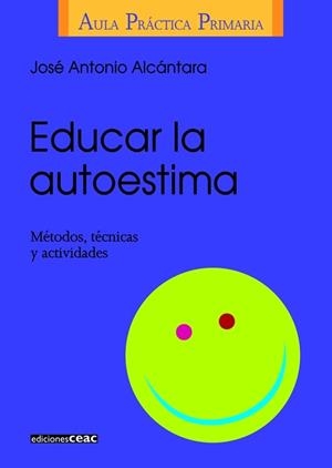 EDUCAR LA AUTOESTIMA (AULA PRACTICA PRIMARIA) | 9788432986406 | ALCANTARA, JOSE ANTONIO | Llibreria La Gralla | Librería online de Granollers