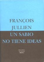 SABIO NO TIENE IDEAS  (BIBLIOTECA DE ENSAYO 16) | 9788478445370 | JULLIEN, FRANÇOIS | Llibreria La Gralla | Librería online de Granollers