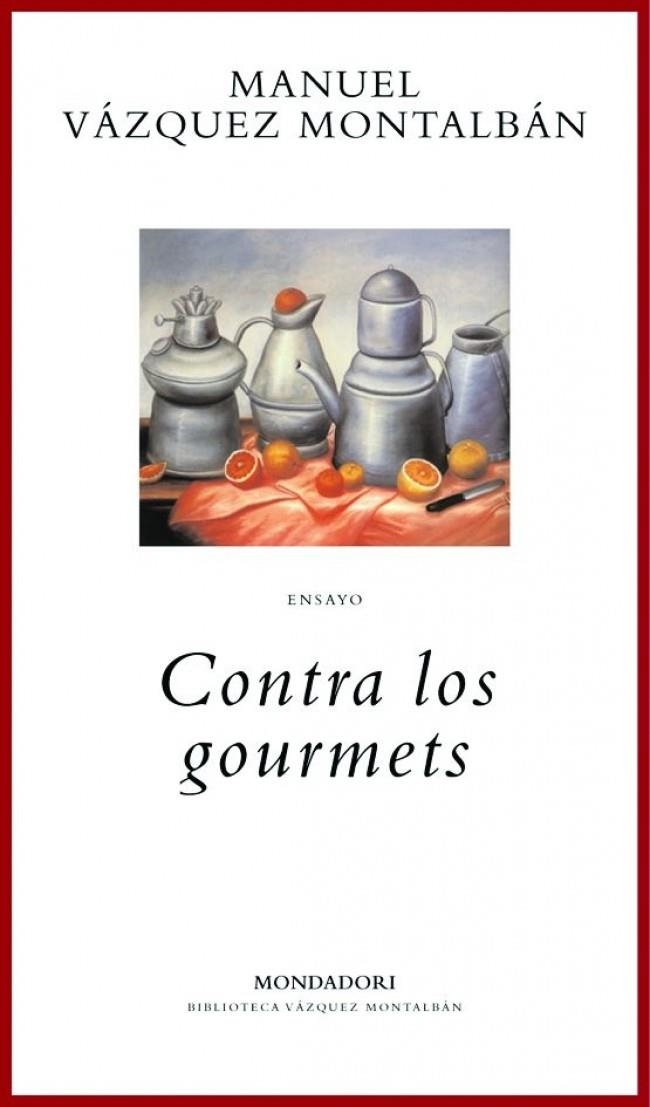 CONTRA LOS GOURMETS (BIBLIOTECA VAZQUEZ MONTALBAN ENSAYO) | 9788439706625 | VAZQUEZ MONTALBAN, MANUEL | Llibreria La Gralla | Librería online de Granollers