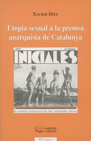 UTOPIA SEXUAL A LA PREMSA ANARQUISTA DE CATALUNYA (RETALLS3) | 9788479357153 | DIEZ, XAVIER | Llibreria La Gralla | Librería online de Granollers