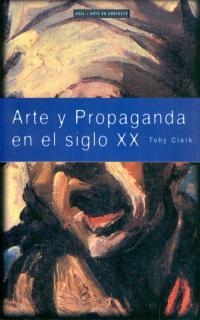 ARTE Y PROPAGANDA EN EL SIGLO XX | 9788446011507 | CLARK, TOBY | Llibreria La Gralla | Librería online de Granollers