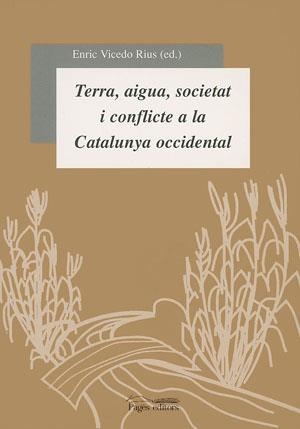 TERRA AIGUA SOCIETAT I CONFLICTE A LA CATALUNYA OCCIDENTAL | 9788479357504 | VICEDO RIUS, ENRIC (ED) | Llibreria La Gralla | Llibreria online de Granollers
