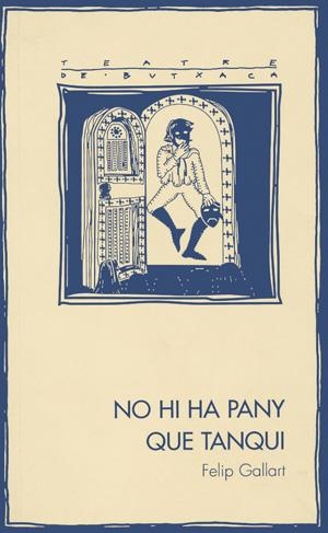 NO HI HA PANY QUE TANQUI (TEATRE DE BUTXACA 18) | 9788479357740 | GALLART, FELIP | Llibreria La Gralla | Librería online de Granollers