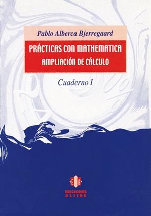 PRACTICAS CON MATHEMATICA AMPLIACION DE CALCULO CUADERNO 1 | 9788495212900 | ALBERCA BJERREGAARD, PABLO | Llibreria La Gralla | Llibreria online de Granollers