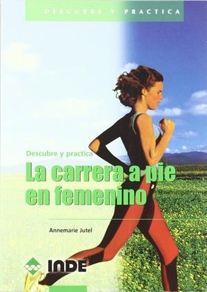 CARRERA A PIE EN FEMENINO, LA (DESCUBRE Y PRACTICA) | 9788495114266 | JUTEL, ANNEMARIE | Llibreria La Gralla | Librería online de Granollers