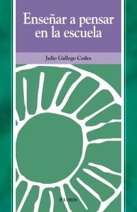 ENSEÑAR A PENSAR EN LA ESCUELA (OJOS SOLARES) | 9788436815641 | GALLEGO CODES, JULIO | Llibreria La Gralla | Librería online de Granollers