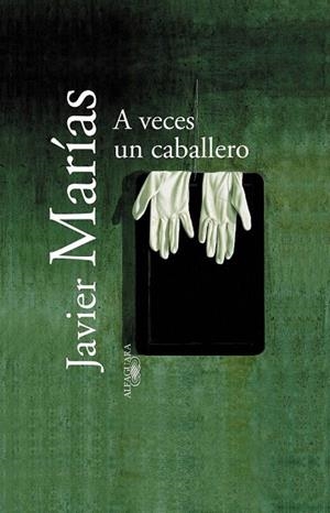 A VECES UN CABALLERO (TELA) | 9788420442891 | MARIAS, JAVIER | Llibreria La Gralla | Librería online de Granollers
