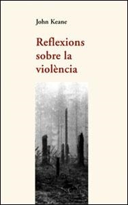 REFLEXIONS SOBRE LA VIOLENCIA | 9788437051383 | KEANE, JOHN | Llibreria La Gralla | Llibreria online de Granollers