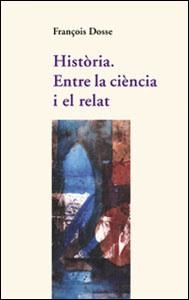 HISTORIA ENTRE LA CIENCIA I EL RELAT | 9788437051376 | DOSSE, FRANÇOIS | Llibreria La Gralla | Librería online de Granollers