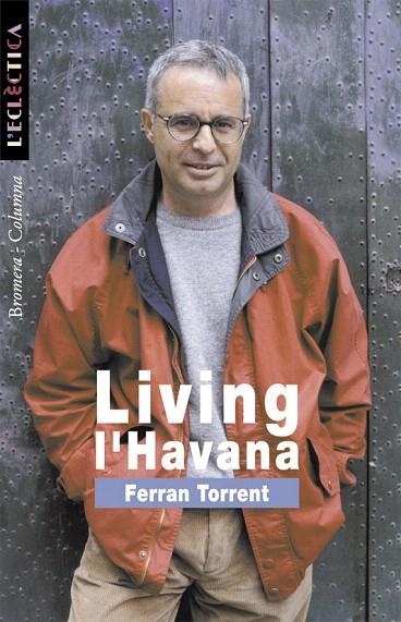 LIVING L'HAVANA (L'ECLECTICA 71) | 9788476605745 | TORRENT, FERRAN | Llibreria La Gralla | Librería online de Granollers