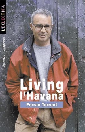 LIVING L'HAVANA (L'ECLECTICA 71) | 9788476605745 | TORRENT, FERRAN | Llibreria La Gralla | Librería online de Granollers
