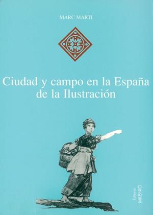 CIUDAD Y CAMPO EN LA ESPAÑA DE LA ILUSTRACION (HISPANIA 14) | 9788489790674 | MARTI, MARC | Llibreria La Gralla | Librería online de Granollers