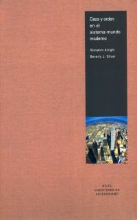 CAOS Y ORDEN EN EL SISTEMA MUNDO MODERNO (C ANTAGONISMO 10) | 9788446015048 | ARRIGHI, GIOVANNI; SILVER, BEVERLY J. | Llibreria La Gralla | Librería online de Granollers