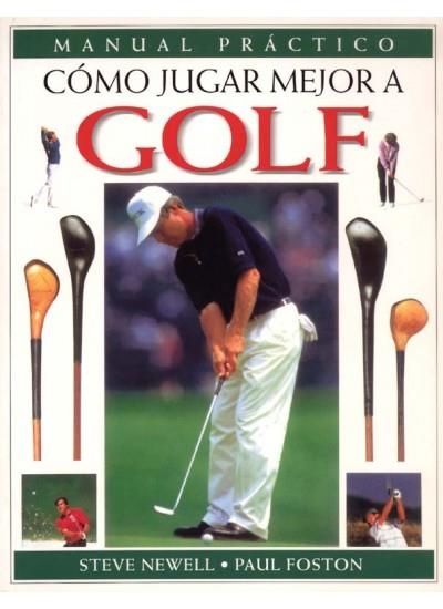 COMO JUGAR MEJOR A GOLF (MANUAL PRACTICO) | 9788428212892 | NEWELL, STEVE; FOSTON, PAUL | Llibreria La Gralla | Llibreria online de Granollers