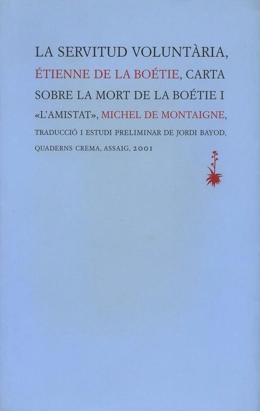 SERVITUD VOLUNTARIA, LA / CARTA SOBRE LA MORT DE LA BOETIE | 9788477273462 | DE LA BOETIE, ETIENNE; DE MONTAIGNE, MICHEL | Llibreria La Gralla | Llibreria online de Granollers