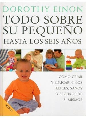 TODO SOBRE SU PEQUEÑO HASTA LOS SEIS AÑOS | 9788489778542 | EINON, DOROTHY | Llibreria La Gralla | Librería online de Granollers