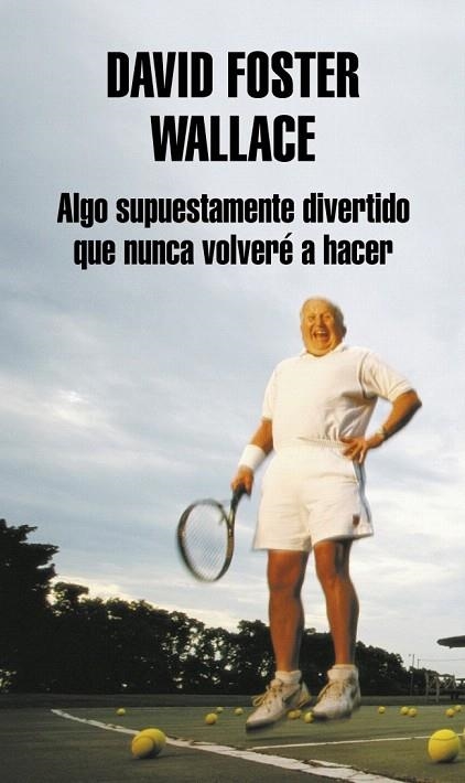 ALGO SUPUESTAMENTE DIVERTIDO QUE NUNCA VOLVERE A HACER | 9788439707769 | FOSTER WALLACE, DAVID | Llibreria La Gralla | Llibreria online de Granollers