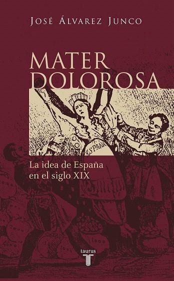 MATER DOLOROSA LA IDEA DE ESPAÑA EN EL SIGLO XIX | 9788430604418 | ALVAREZ JUNCO, JOSE | Llibreria La Gralla | Librería online de Granollers