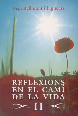 REFLEXIONS EN EL CAMI DE LA VIDA II | 9788479358488 | BELLMUNT I FIGUERAS, JOAN | Llibreria La Gralla | Librería online de Granollers