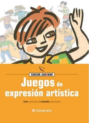 JUEGOS DE EXPRESION ARTISTICA (APRENDER JUGANDO) | 9788434223868 | BATLLORI, JORGE; BLANCH, IGNASI (ILUST) | Llibreria La Gralla | Llibreria online de Granollers