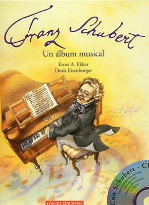 FRANZ SCHUBERT UN ALBUM MUSICAL (INCLUYE CD) | 9788489804296 | EKKER, ERNST A.; EISENBURGER, DORIS | Llibreria La Gralla | Librería online de Granollers