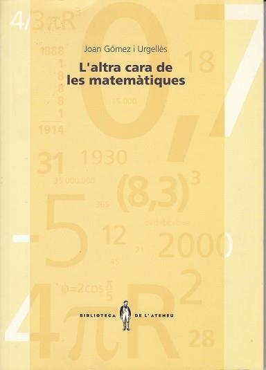 ALTRA CARA DE LES MATEMATIQUES, L' (BIBLIOTECA DE L'ATENEU 1 | 9788485960453 | GOMEZ I URGELLES, JOAN | Llibreria La Gralla | Librería online de Granollers
