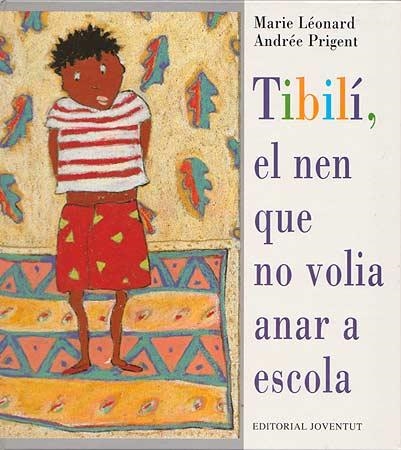 TIBILI EL NEN QUE NO VOLIA ANAR A ESCOLA | 9788426132024 | LEONARD, MARIE; PRIGENT, ANDREE | Llibreria La Gralla | Llibreria online de Granollers