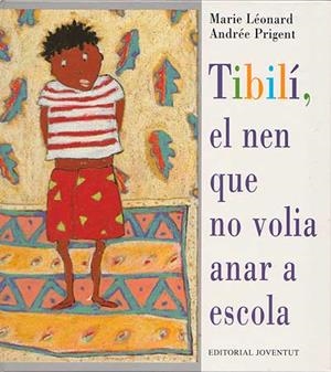 TIBILI EL NEN QUE NO VOLIA ANAR A ESCOLA | 9788426132024 | LEONARD, MARIE; PRIGENT, ANDREE | Llibreria La Gralla | Llibreria online de Granollers