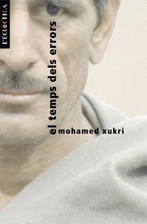 TEMPS DELS ERRORS, EL (L'ECLECTICA 23) | 9788476606032 | XUKRI, MOHAMED | Llibreria La Gralla | Librería online de Granollers