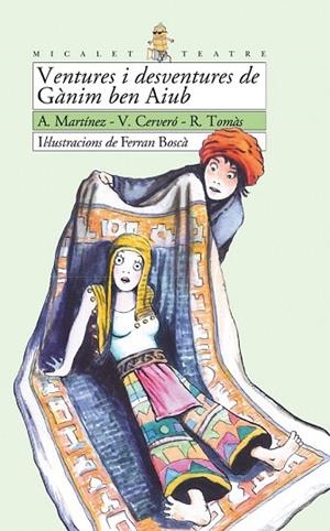VENTURES I DESVENTURES DE GANIM BEN AIUB (MICALET TEATRE 19) | 9788476606285 | MARTINEZ, A.; CERVERO, V.; TOMAS, R. | Llibreria La Gralla | Llibreria online de Granollers