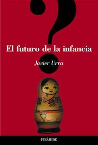 FUTURO DE LA INFANCIA, EL | 9788436816020 | URRA, JAVIER | Llibreria La Gralla | Llibreria online de Granollers