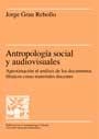 ANTROPOLOGIA SOCIAL Y AUDIOVISUALES (PUBLIC ANTROP CULT 18) | 9788449017445 | GRAU REBOLLO, JORGE | Llibreria La Gralla | Librería online de Granollers
