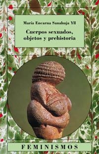 CUERPOS SEXUADOS OBJETOS Y PREHISTORIA (FEMINISMOS) | 9788437619491 | SANAHUJA YLL, MARIA ENCARNA | Llibreria La Gralla | Librería online de Granollers