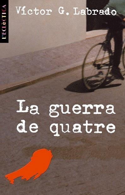 GUERRA DE QUATRE, LA (L'ECLECTICA 81) | 9788476606629 | LABRADO, VICTOR G. | Llibreria La Gralla | Llibreria online de Granollers