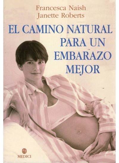 CAMINO NATURAL PARA UN EMBARAZO MEJOR, EL | 9788489778436 | NAISH, FRANCESCA; ROBERTS, JANETTE | Llibreria La Gralla | Librería online de Granollers