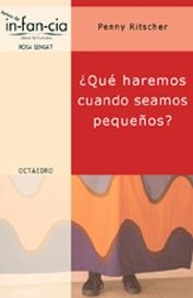 QUE HAREMOS CUANDO SEAMOS PEQUEÑOS (TEMAS DE INFANCIA 4) | 9788480635219 | RITSCHER, PENNY | Llibreria La Gralla | Librería online de Granollers