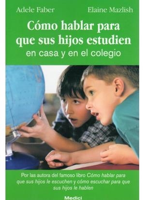 COMO HABLAR PARA QUE SUS HIJOS ESTUDIEN EN CASA Y EN EL COLE | 9788489778528 | FABER, ADELE; MAZLISH, ELAINE | Llibreria La Gralla | Llibreria online de Granollers