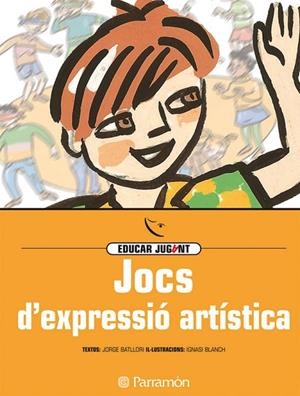 JOCS D'EXPRESSIO ARTISTICA (EDUCAR JUGANT) | 9788434223813 | BATLLORI, JORGE; BLANCH, IGNASI (ILUST) | Llibreria La Gralla | Llibreria online de Granollers
