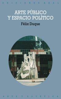 ARTE PUBLICO Y ESPACIO POLITICO,EL | 9788446014614 | DUQUE FELIX | Llibreria La Gralla | Librería online de Granollers