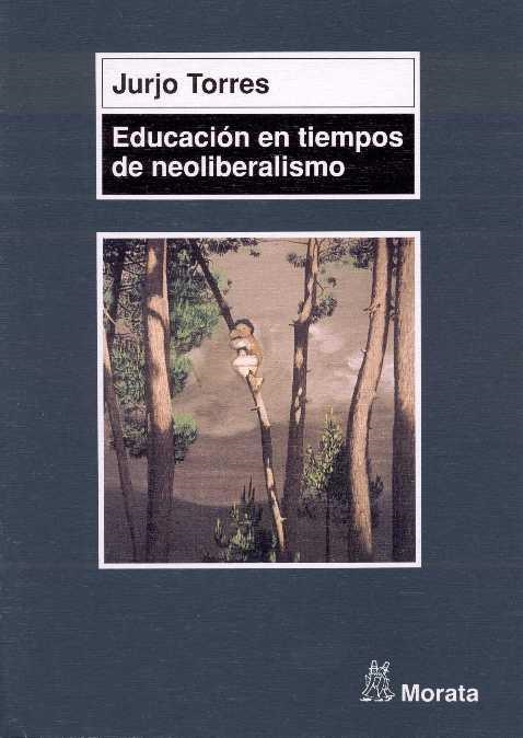 EDUCACION EN TIEMPOS NEOLIBERALISMO | 9788471124593 | TORRES, JURJO | Llibreria La Gralla | Llibreria online de Granollers