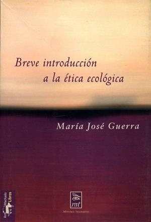 BREVE INTRODUCCION A LA ETICA ECOLOGICA (MINIMO TRANSITO 1) | 9788477747550 | GUERRA, MARIA JOSE | Llibreria La Gralla | Librería online de Granollers
